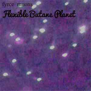 Fyrce Muons - "Flexible Butane Planet" mp3 album