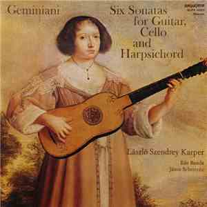 Geminiani - László Szendrey Karper, Ede Banda, János Sebestyén - Six Sonatas For Guitar, Cello And Harpsichord mp3 album