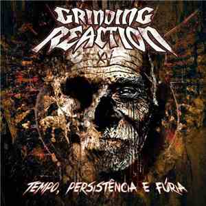 Grinding Reaction - Tempo, Persistência E Fúria mp3 album