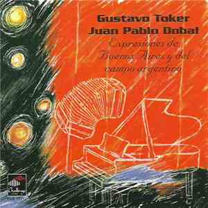 Gustavo Toker & Juan Pablo Dobal - Expresiones de Buenos Aires y del Campo Argentino mp3 album