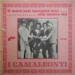 I Camaleonti - Il Mare Non Racconta Mai / Alla Nostra Età mp3 album