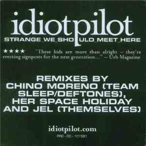 Idiot Pilot - Strange We Should Meet Here (Remixes) mp3 album