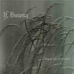 If, Bwana - Organ Life (Extended) mp3 album
