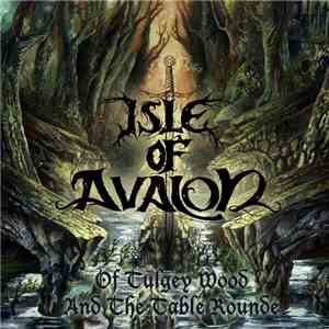 Isle Of Avalon - Of Tulgey Wood And The Table Rounde mp3 album