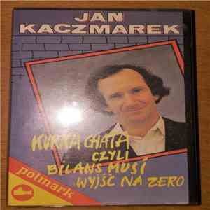Jan Kaczmarek  - Kurna Chata Czyli Bilans Musi WyjŚĆ Na Zero mp3 album