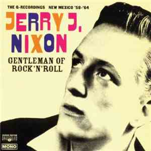 Jerry J. Nixon - Gentleman Of Rock'n'Roll (The Q-Recordings New Mexico '58 - '64) mp3 album