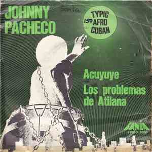Johnny Pacheco - Acuyuye / Los Problemas De Atilana mp3 album