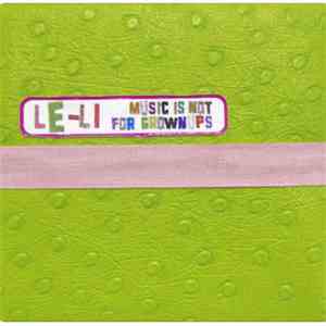 Le-Li - Music Is Not For Grownups mp3 album