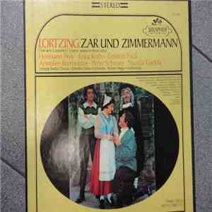 Lortzing, Hermann Prey, Erika Köth, Gottlob Frick, Annelies Burmeister, Peter Schreier, Nicolai Gedda - Zar Und Zimmermann (Tsar And Carpenter) (Comic Opera In Three Acts) mp3 album