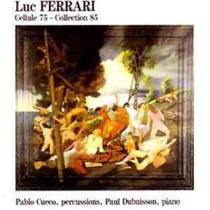 Luc Ferrari - Pablo Cueco / Paul Dubuisson - Cellule 75 - Collection 85 mp3 album