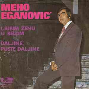 Meho Eganović - Ljubim Ženu U Belom / Daljine, Puste Daljine mp3 album