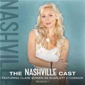 Nashville Cast - The Nashville Cast Featuring Clare Bowen As Scarlett O'Connor - Season 1 mp3 album