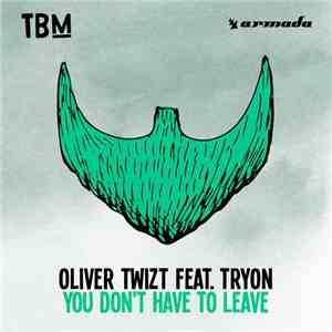 Oliver Twizt Feat. TRYON  - You Don't Have To Leave mp3 album