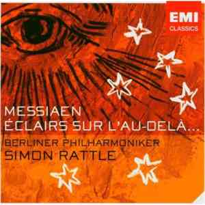 Olivier Messiaen - Berliner Philharmoniker - Simon Rattle - Éclairs Sur L'Au-Delà... mp3 album