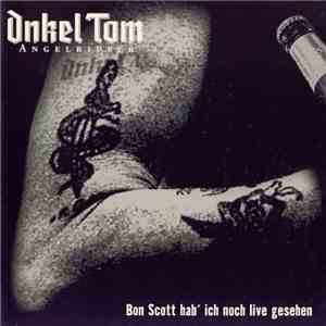 Onkel Tom - Bon Scott Hab' Ich Noch Live Gesehen mp3 album