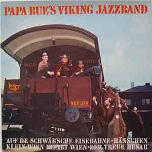 Papa Bue's Viking Jazzband - Auf De Schwäb'sche Eisebahne • Hänschen Klein • Wien Bleibt Wien • Der Treue Husar mp3 album