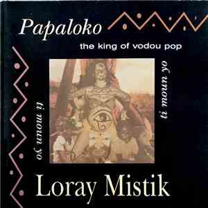 Papaloko The King Of Vodou Pop & Loray Mistik - Ti Moun Yo mp3 album