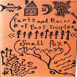 Parts And Pieces Of Past Ticiples / Small Pox  - Parts + Pieces Of Small Pox mp3 album