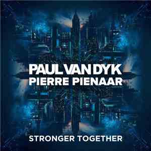 Paul van Dyk, Pierre Pienaar - Stronger Together mp3 album