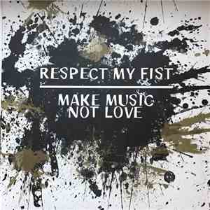 Respect My Fist, Make Music Not Love - Split mp3 album