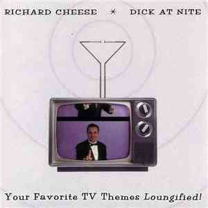 Richard Cheese - Dick At Nite (Your Favorite TV Themes Loungified!) mp3 album