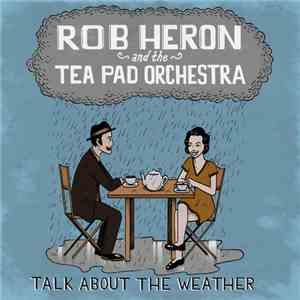 Rob Heron And The Tea Pad Orchestra - Talk About The Weather mp3 album