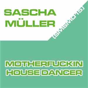 Sascha Müller - Motherfuckin House Dancer mp3 album