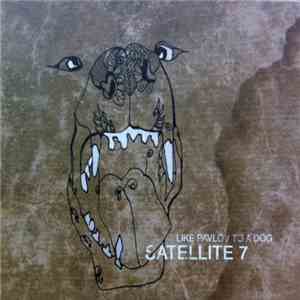 Satellite 7 - Like Pavlov To A Dog mp3 album