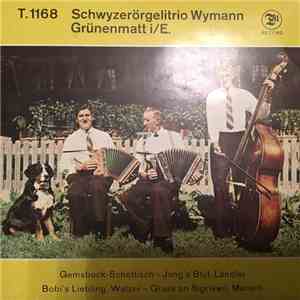 Schwyzerörgelitrio Wymann, Grünenmatt i/E - Gemsbock-Schottisch-Jung's Blut, Ländler mp3 album