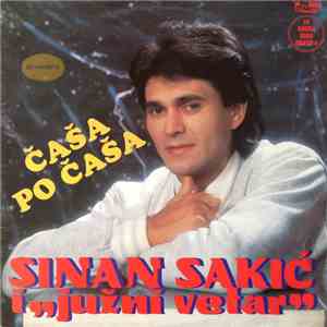 Sinan Sakić I "Južni Vetar" - Čaša Po Čaša mp3 album