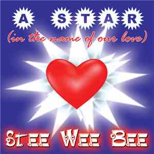 Stee Wee Bee - A Star (In The Name Of Our Love) mp3 album