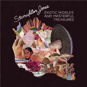 Stimulator Jones - Exotic Worlds And Masterful Treasures mp3 album