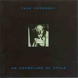 Tear Ceremony - An Hourglass Of Opals mp3 album