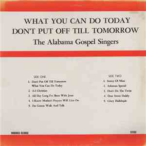 The Alabama Gospel Singers - What You Can Do Today Don't Put Off Till Tomorrow mp3 album