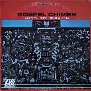 The Gospel Chimes - When I've Done The Best I Can mp3 album