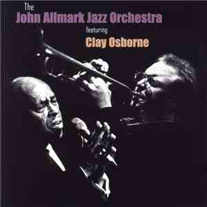 The John Allmark Jazz Orchestra - The John Allmark Jazz Orchestra Featuring Clay Osborne mp3 album