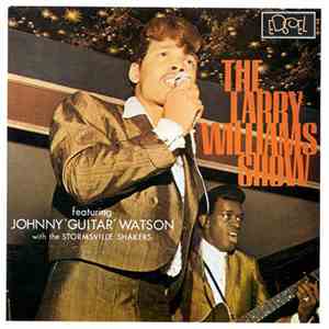 The Larry Williams Show Featuring Johnny 'Guitar' Watson With The Stormsville Shakers - The Larry Williams Show Featuring Johnny 'Guitar' Watson With The Stormsville Shakers mp3 album