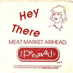 The Peenwads - Hey There, Meat Market Airhead. mp3 album