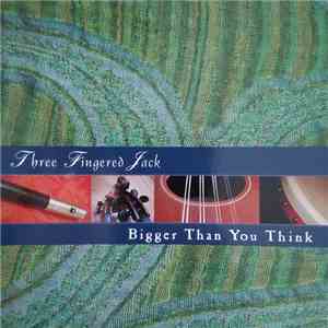 Three Fingered Jack - Bigger Than You Think mp3 album