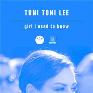 Toni Toni Lee - Girl I Used To Know mp3 album