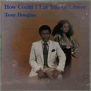 Tony Douglas  - How Could I Let You Get Away mp3 album