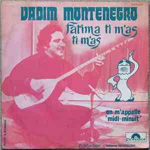 Vadim Montenegro - Fatima Ti M'as Ti M'as / On M'appelle "Midi-Minuit" mp3 album