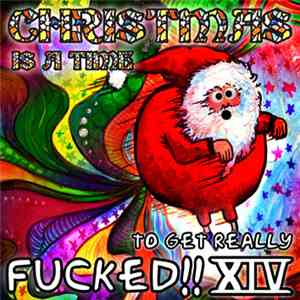 Various - Christmas Is A Time To Get Really Fucked!! XIV mp3 album