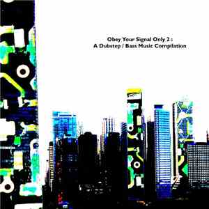 Various - Obey Your Signal Only 2: A Dubstep / Bass Music Compilation mp3 album