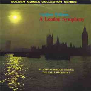 Vaughan Williams - The Hallé Orchestra, Sir John Barbirolli - A London Symphony (Revised Version) mp3 album
