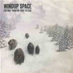 Windup Space - The Only Thing We Have To Fear mp3 album