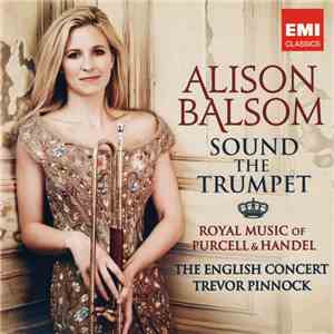 Alison Balsom, The English Concert, Trevor Pinnock, Purcell & Handel - Sound The Trumpet (Royal Music Of Purcell & Handel) mp3 album