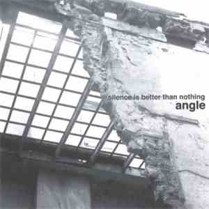 Angle - Silence Is Better Than Nothing mp3 album