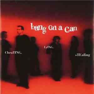 Bang On A Can - Cheating. Lying. Stealing. mp3 album