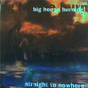 Big House Burning - Straight To Nowhere mp3 album
